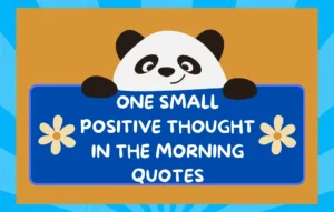One Small Positive Thought In The Morning Quotes