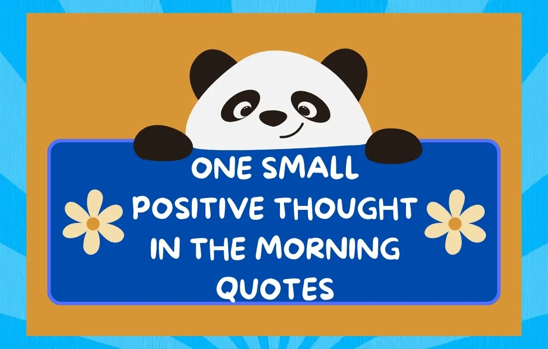 One Small Positive Thought In The Morning Quotes