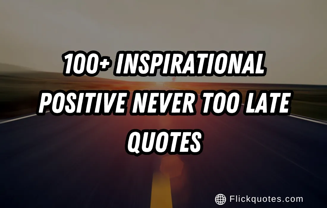 Positive Never Too Late Quotes
