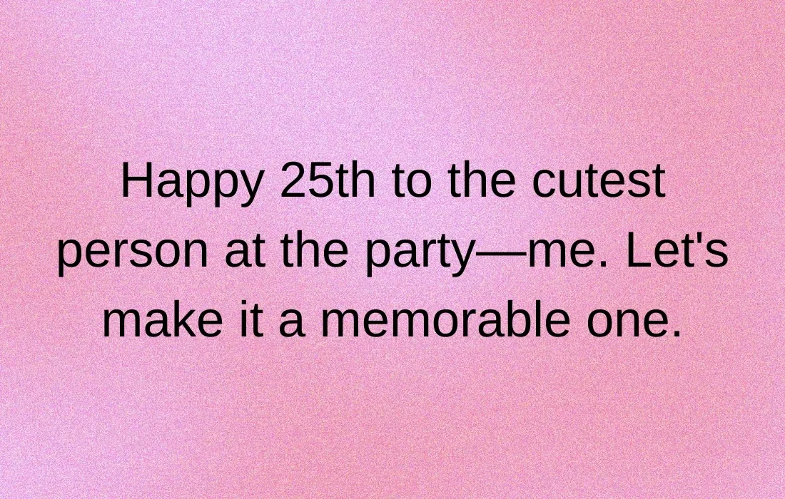 Cute Captions For A 25th Birthday