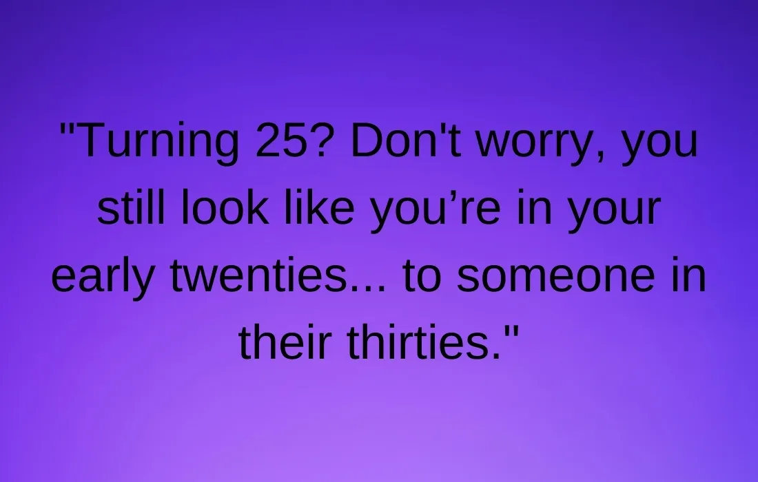 Funny 25th Birthday Quotes To Spread Joy And Laughter