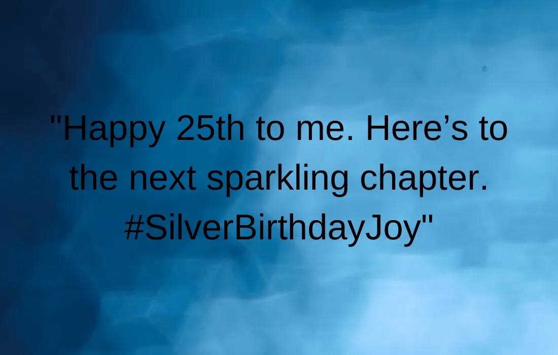 25th Silver Birthday Captions