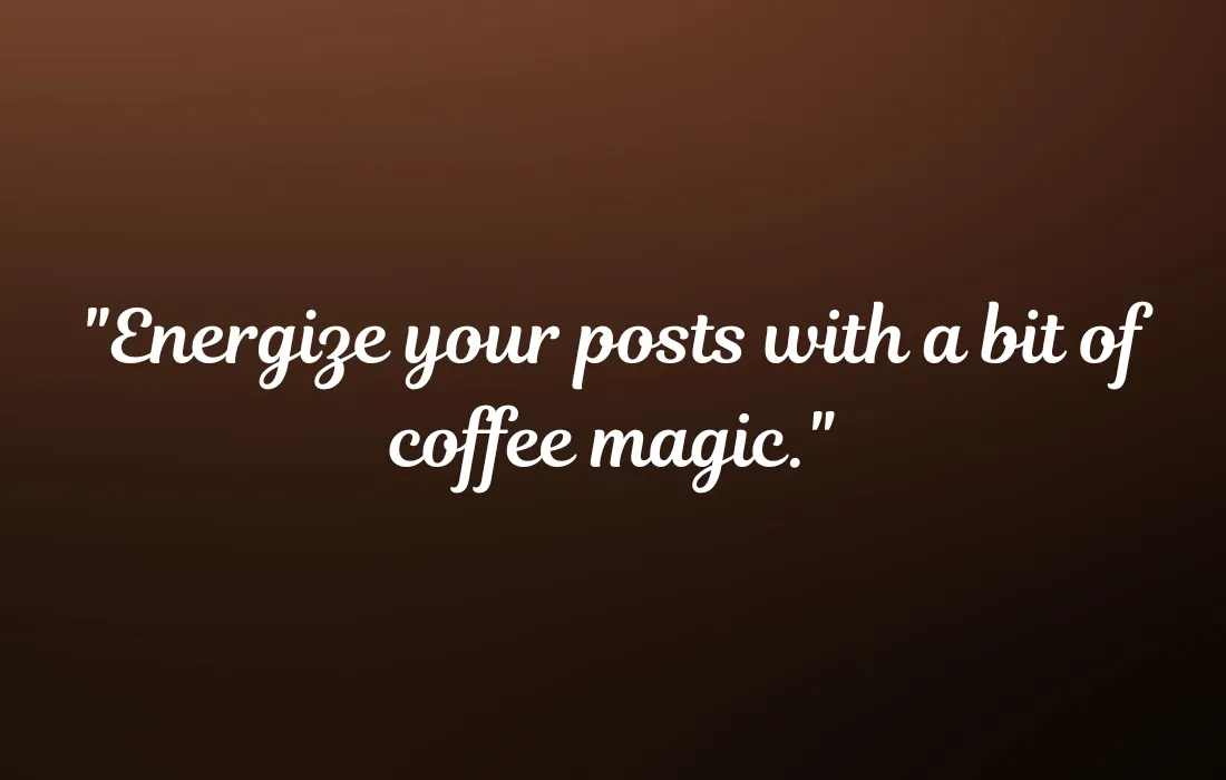 Coffee Captions to Energize Your Social Presence