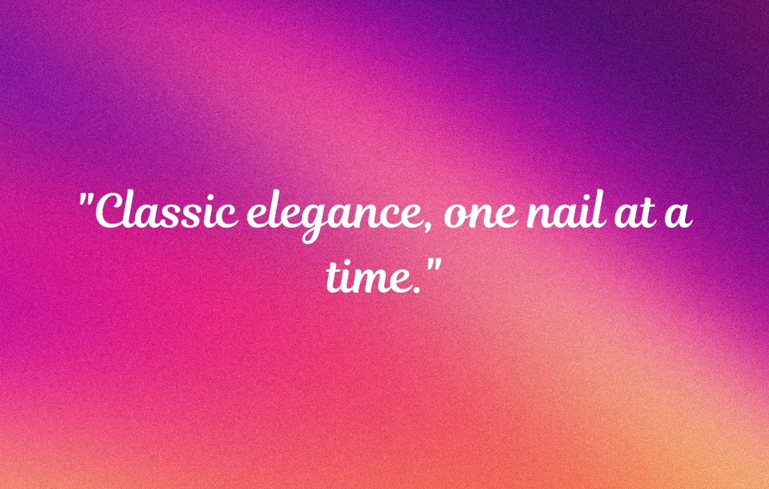 Classy Nail Captions For Instagram